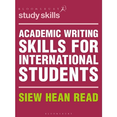 Academic Writing Skills for International Students - (Bloomsbury Study Skills) by  Siew Hean Read (Paperback)