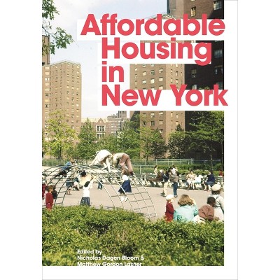 Affordable Housing in New York - by  Nicholas Dagen Bloom & Matthew Gordon Lasner (Paperback)