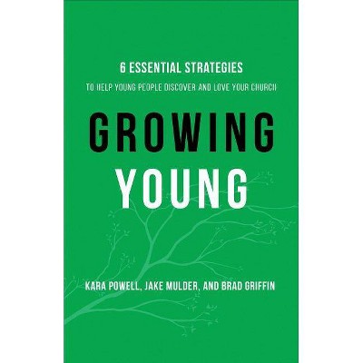 Growing Young - by Kara Powell & Jake Mulder & Brad Griffin