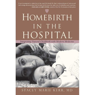 Homebirth in the Hospital - by  Stacey Marie Kerr (Paperback)