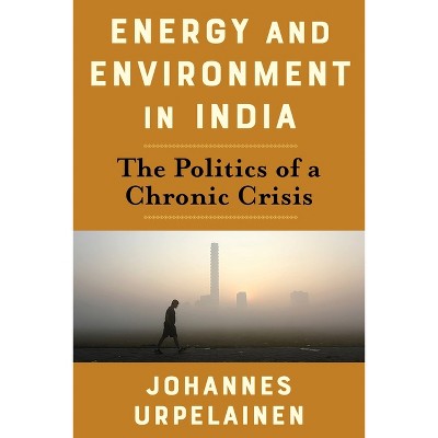 Energy and Environment in India - (Center on Global Energy Policy) by  Johannes Urpelainen (Paperback)