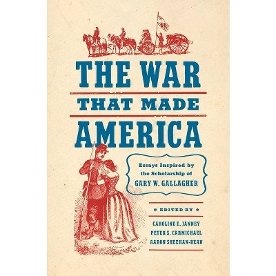 The War That Made America - (Civil War America) by  Caroline E Janney & Peter S Carmichael & Aaron Sheehan-Dean (Paperback)