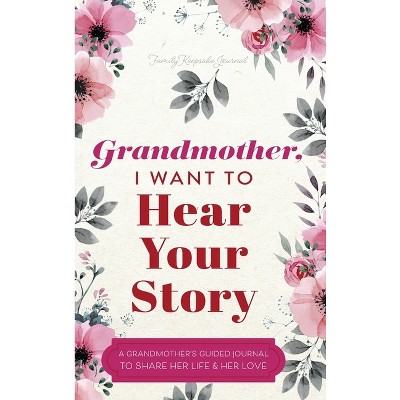 Grandmother, I Want to Hear Your Story - by  Jeffrey Mason (Hardcover)