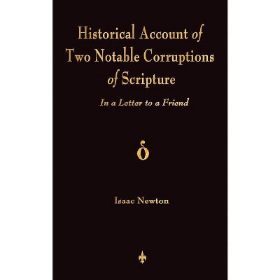 A Historical Account Of Two Notable Corruptions Of Scripture - by  Isaac Newton (Paperback)