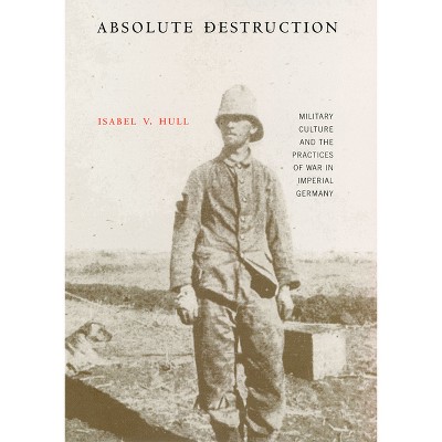 Absolute Destruction - by  Isabel V Hull (Paperback)