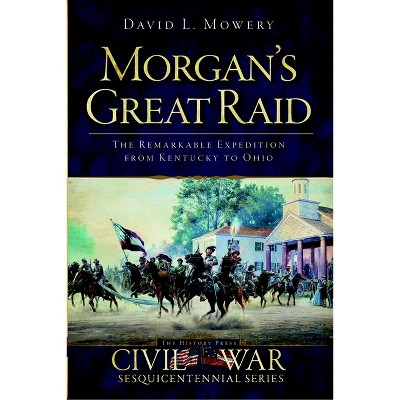 Morgan's Great Raid - (Civil War) by  David L Mowery & Doug Bostick (Paperback)