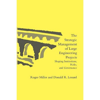 The Strategic Management of Large Engineering Projects - (Mit Press) by  Roger Miller & Donald R Lessard (Paperback)