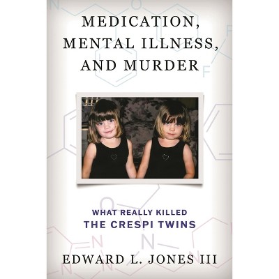 Medication, Mental Illness, and Murder - by  Edward L Jones & Edward L Jones (Hardcover)