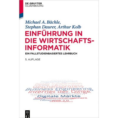 Einführung in Die Wirtschaftsinformatik - 5th Edition by  Michael A Bächle & Stephan Daurer & Arthur Kolb (Paperback)