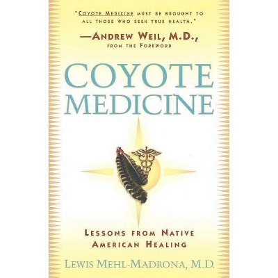 Coyote Medicine - by  Lewis Mehl-Madrona (Paperback)