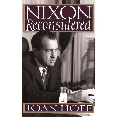 Nixon Reconsidered - by  Joan Hoff (Paperback)