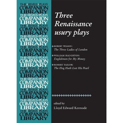 Three Renaissance Usury Plays - (Revels Plays Companion Library) Annotated by  Lloyd Kermode (Paperback)