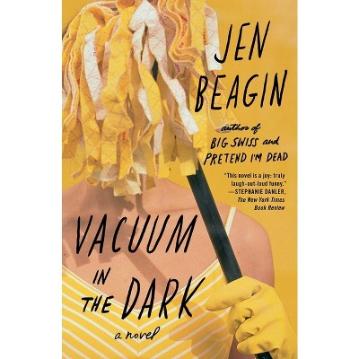Vacuum in the Dark - by  Jen Beagin (Paperback)