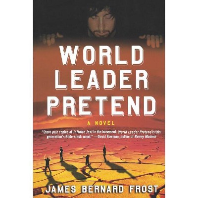 World Leader Pretend - by  James Bernard Frost (Paperback)