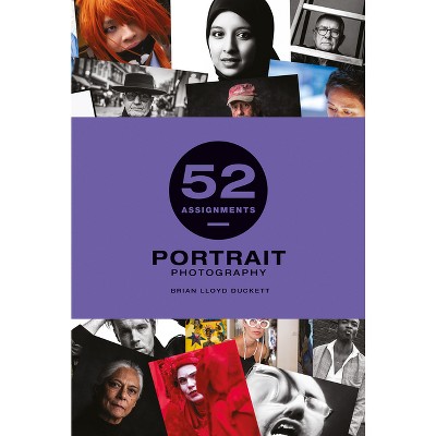 52 Assignments: Portrait Photography - by  Bryan Lloyd-Duckett (Hardcover)