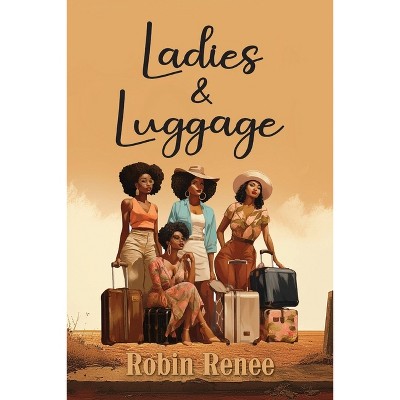 Ladies & Luggage - by  Robin Renee (Paperback)