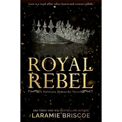 Royal Rebel - (The Haldonia Monarchy) by  Laramie Briscoe (Paperback)