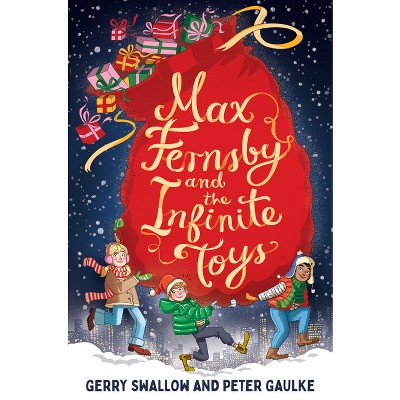 Max Fernsby and the Infinite Toys - by  Gerry Swallow & Peter Gaulke (Hardcover)