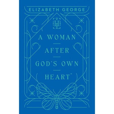 A Woman After God's Own Heart - (Harvest Legacy Collection) by  Elizabeth George (Hardcover)