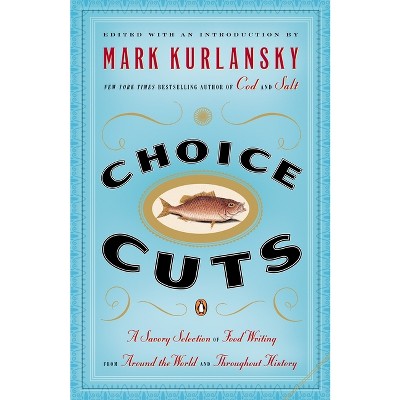 Choice Cuts - by  Mark Kurlansky (Paperback)