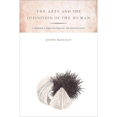 The Arts and the Definition of the Human - by  Joseph Margolis (Paperback)