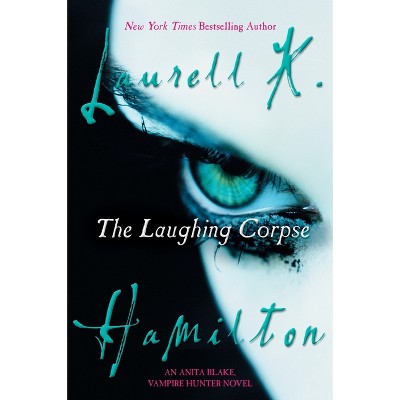 The Laughing Corpse - (Anita Blake, Vampire Hunter) by  Laurell K Hamilton (Paperback)