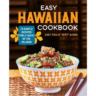 Easy Hawaiian Cookbook - by  Chef Philip Ippy Aiona (Paperback)