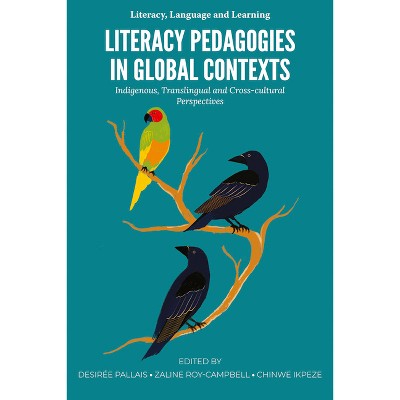 Literacy Pedagogies in Global Contexts - (Literacy, Language and Learning) by Desirée Pallais & Zaline Roy-Campbell & Chinwe Ikpeze