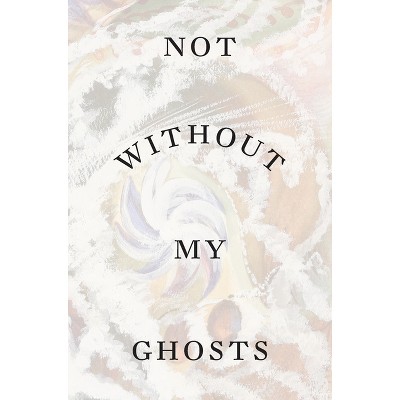 Not Without My Ghosts - by  Susan Aberth (Paperback)