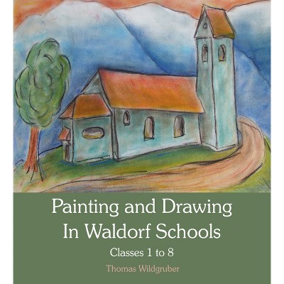 Painting and Drawing in Waldorf Schools - by  Thomas Wildgruber (Paperback)