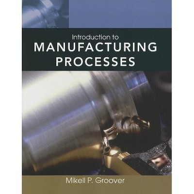 Introduction to Manufacturing Processes - by  Mikell P Groover (Mixed Media Product)