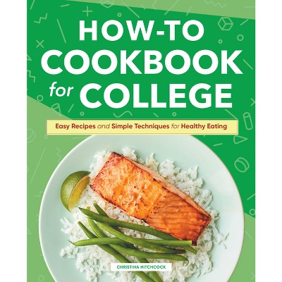 How-To Cookbook for College - by  Christina Hitchcock (Hardcover)