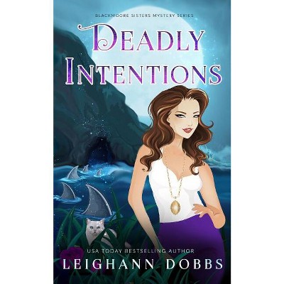 Deadly Intentions - (Blackmoore Sisters Mystery) by  Leighann Dobbs (Paperback)
