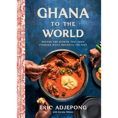 Ghana to the World - by  Eric Adjepong (Hardcover)