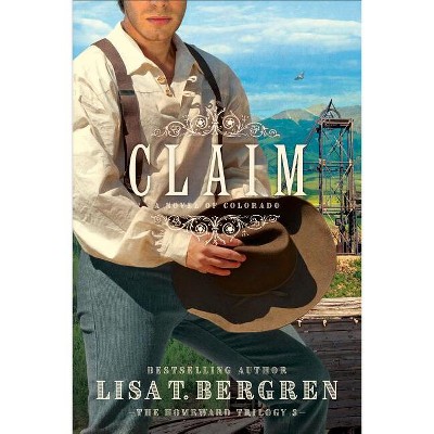 Claim - (Homeward Trilogy) by  Lisa T Bergren (Paperback)