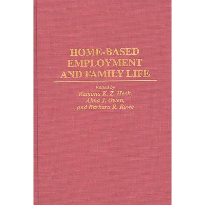 Home-Based Employment and Family Life - Annotated by  Ramona K Heck & Barbara R Rowe & Alma J Owen (Hardcover)