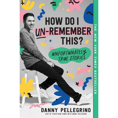 How Do I Un-Remember This? - by  Danny Pellegrino (Paperback)
