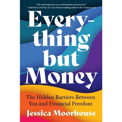 Everything But Money - by  Jessica Moorhouse (Paperback)