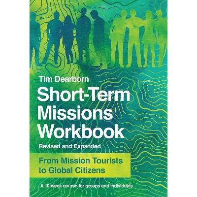 Short-Term Missions Workbook - by  Tim Dearborn (Paperback)
