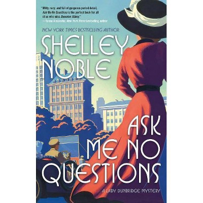 Ask Me No Questions - (Lady Dunbridge Mystery) by  Shelley Noble (Paperback)