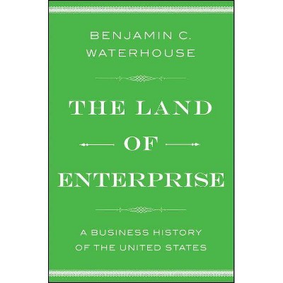 The Land of Enterprise - by  Benjamin C Waterhouse (Paperback)