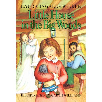 Little House in the Big Woods - by  Laura Ingalls Wilder (Hardcover)