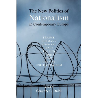The New Politics of Nationalism in Contemporary Europe - (Understanding Europe: The Council for European Studies Book) by  Gregory C Baldi