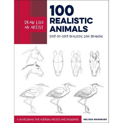 Draw Like an Artist: 100 Realistic Animals - by  Melissa Washburn (Paperback)