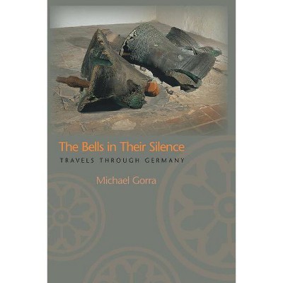 The Bells in Their Silence - by  Michael Gorra (Paperback)