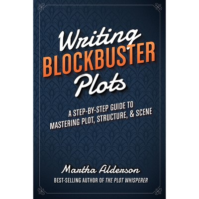 Writing Blockbuster Plots - by  Martha Alderson (Paperback)