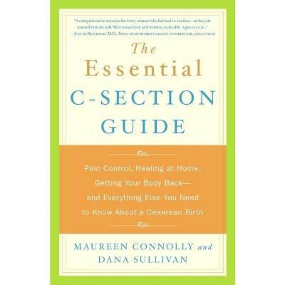 The Essential C-Section Guide - by  Maureen Connolly & Dana Sullivan (Paperback)