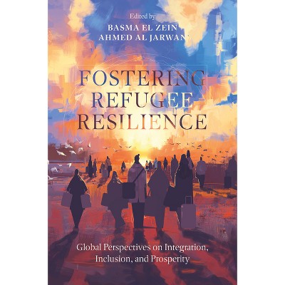 Fostering Refugee Resilience - by  Basma El Zein & Ahmed Al Jarwan (Hardcover)