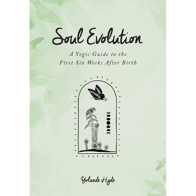 Soul Evolution - a Yogic Guide to the First Six Weeks After Birth - by  Yolande Hyde (Paperback)