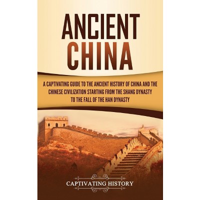 Ancient China - by  Captivating History (Hardcover)